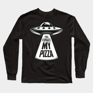 Funny You Forgot My Pizza UFO Abduction Alien Long Sleeve T-Shirt